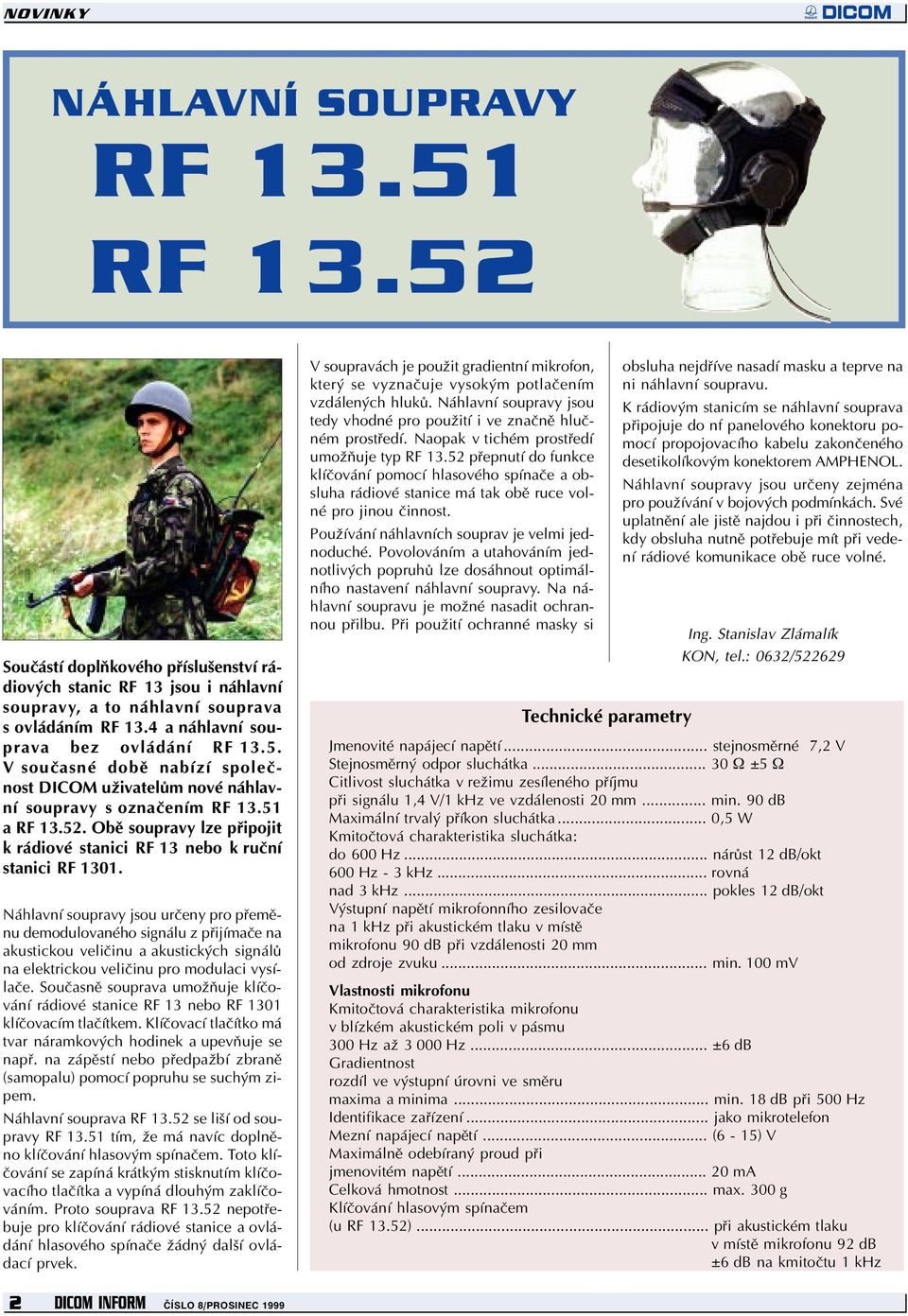 Obì soupravy lze pøipojit k rádiové stanici RF 13 nebo k ruèní stanici RF 1301.