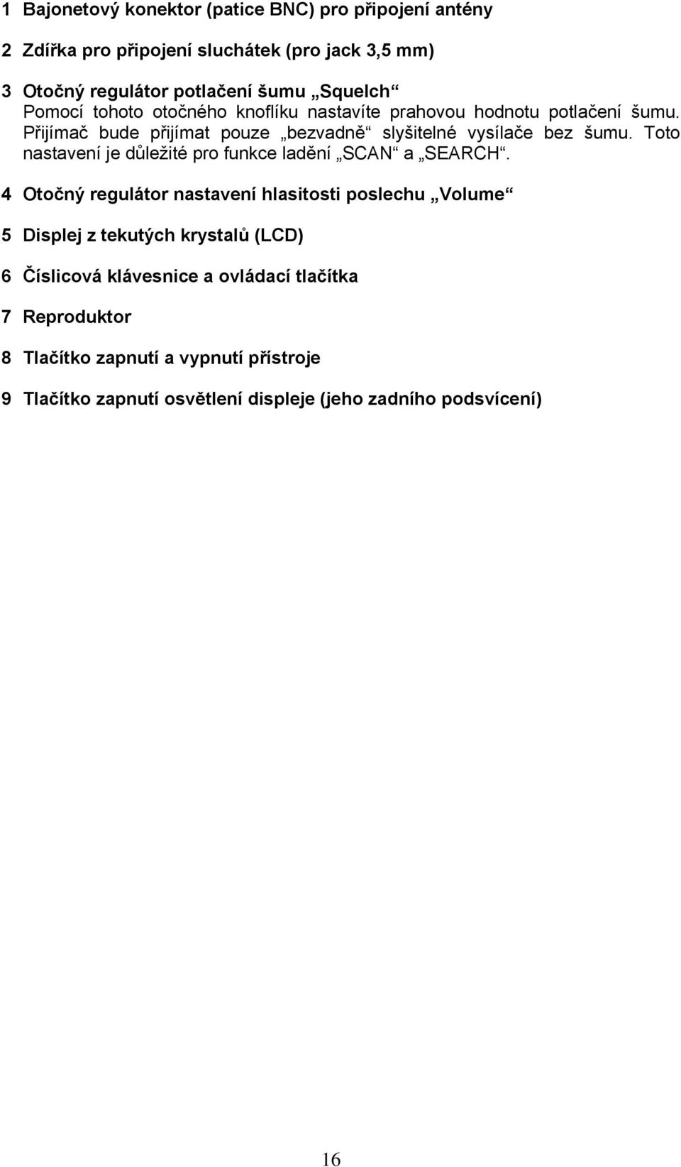 Toto nastavení je důležité pro funkce ladění SCAN a SEARCH.
