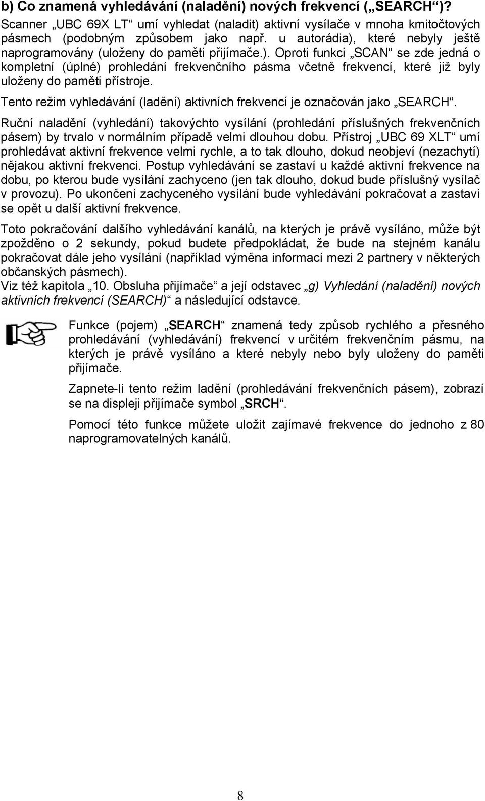 Tento režim vyhledávání (ladění) aktivních frekvencí je označován jako SEARCH.