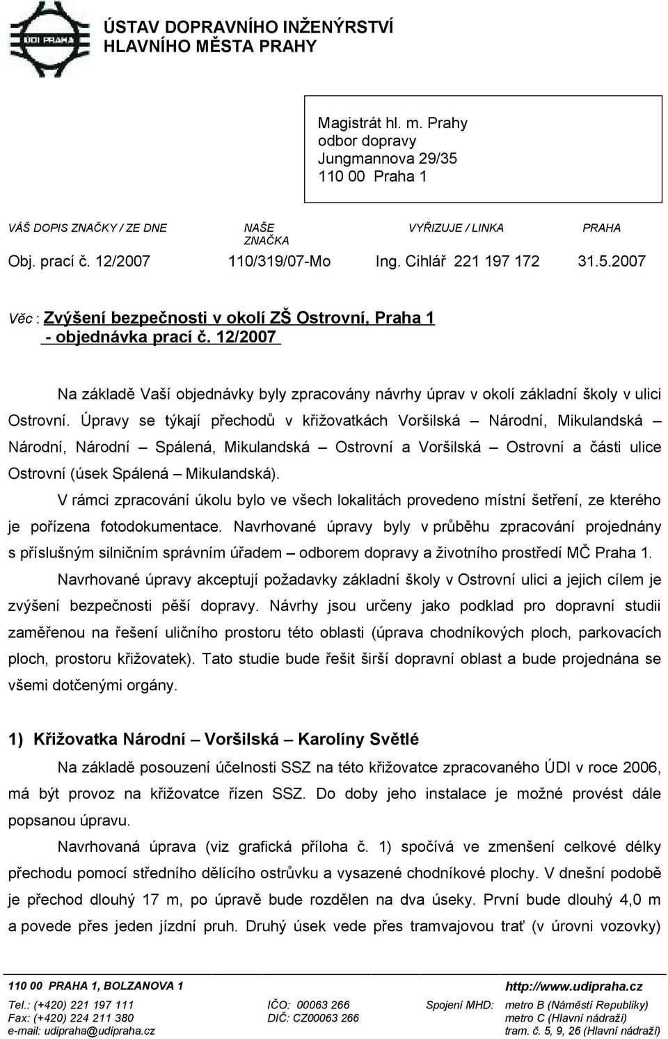 12/2007 Na základě Vaší objednávky byly zpracovány návrhy úprav v okolí základní školy v ulici Ostrovní.