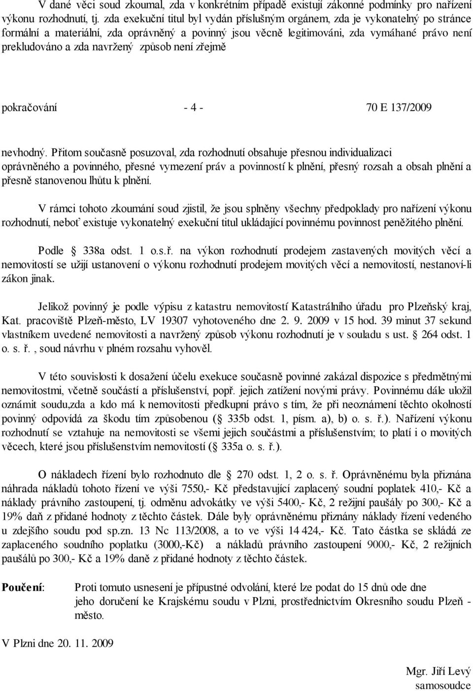 navržený způsob není zřejmě pokračování - 4-70 E 137/2009 nevhodný.