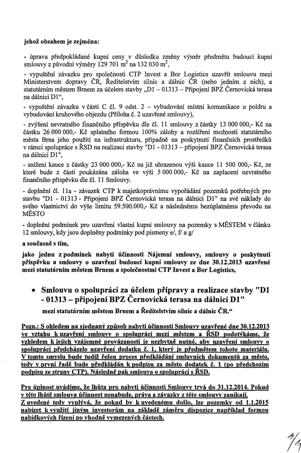 Černovická terasa - vypuštění závazku v části C či. 9 odst. 2 - vybudování místní komunikace u poldru a vybudování kruhového objezdu (Příloha č.