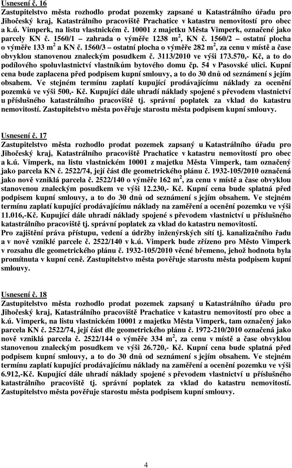 3113/2010 ve výši 173.570,- Kč, a to do podílového spoluvlastnictví vlastníkům bytového domu čp. 54 v Pasovské ulici.