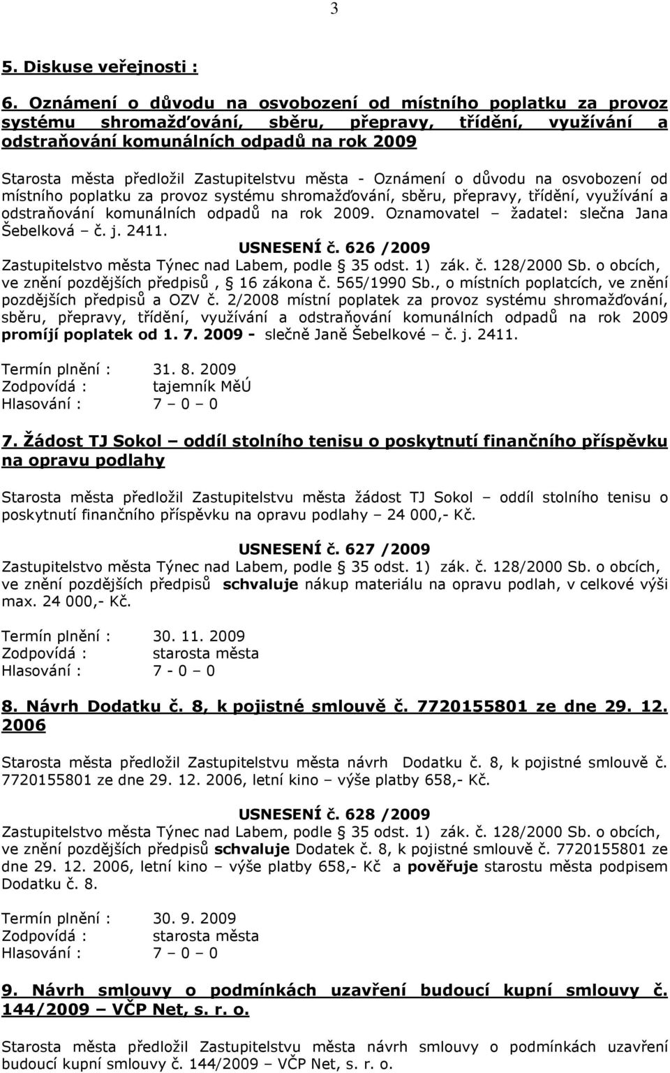 Zastupitelstvu města - Oznámení o důvodu na osvobození od místního poplatku za provoz systému shromažďování, sběru, přepravy, třídění, využívání a odstraňování komunálních odpadů na rok 2009.