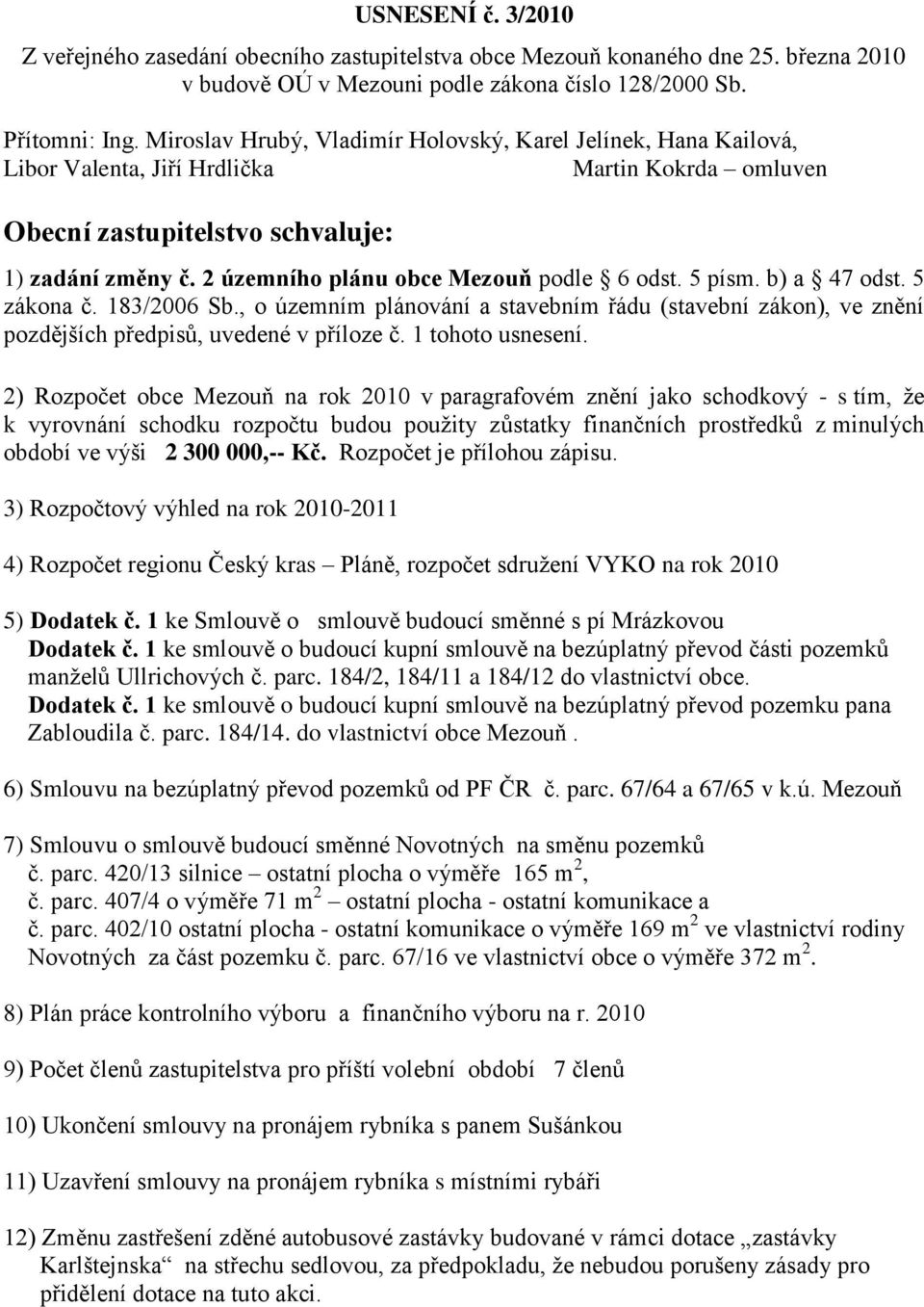 2 územního plánu obce Mezouň podle 6 odst. 5 písm. b) a 47 odst. 5 zákona č. 183/2006 Sb., o územním plánování a stavebním řádu (stavební zákon), ve znění pozdějších předpisů, uvedené v příloze č.