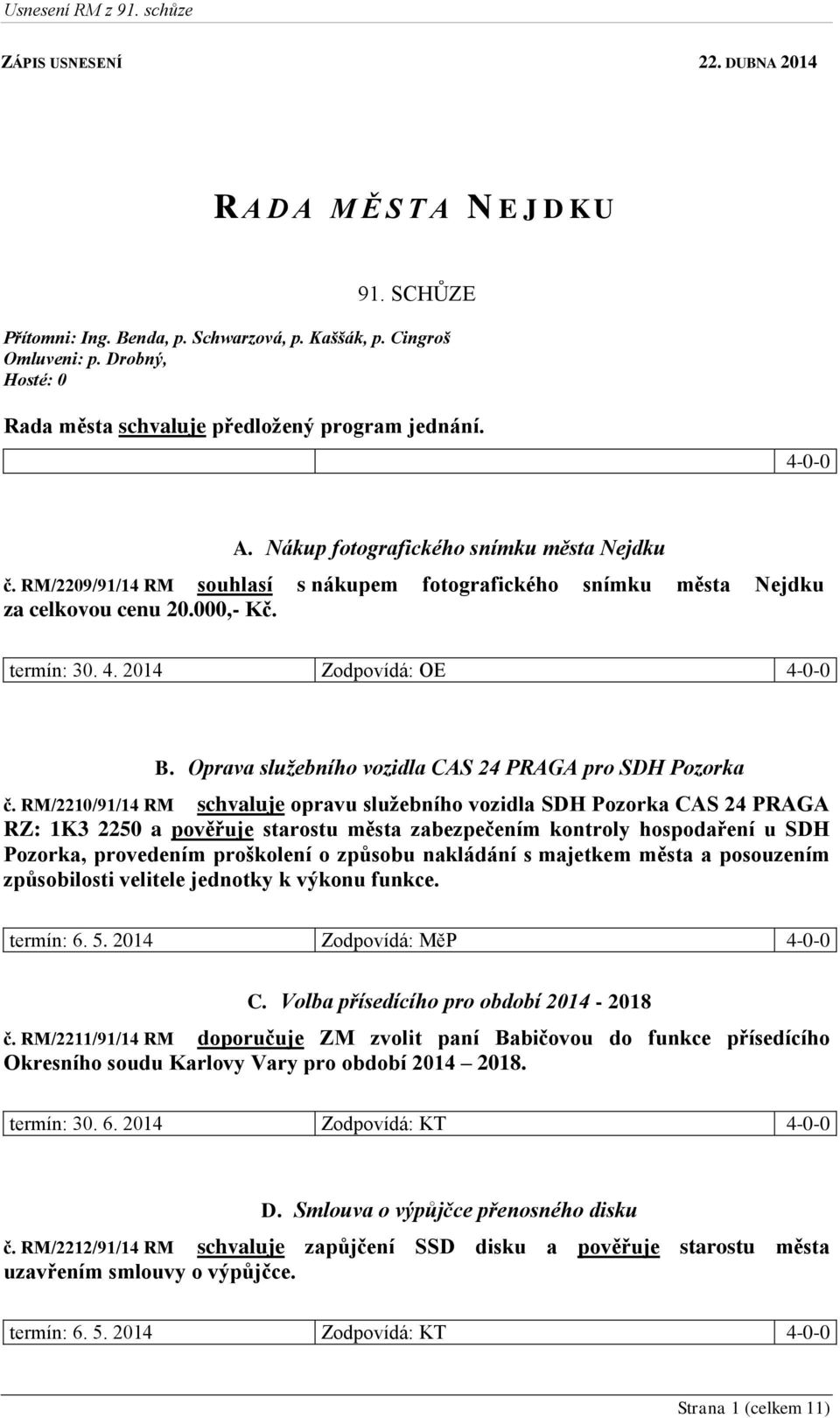 RM/2209/91/14 RM souhlasí s nákupem fotografického snímku města Nejdku za celkovou cenu 20.000,- Kč. termín: 30. 4. 2014 Zodpovídá: OE 4-0-0 B.