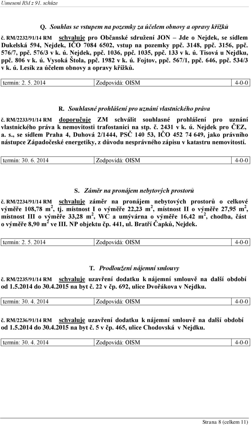 1036, ppč. 1035, ppč. 133 v k. ú. Tisová u Nejdku, ppč. 806 v k. ú. Vysoká Štola, ppč. 1982 v k. ú. Fojtov, ppč. 567/1, ppč. 646, ppč. 534/3 v k. ú. Lesík za účelem obnovy a opravy křížků. R.