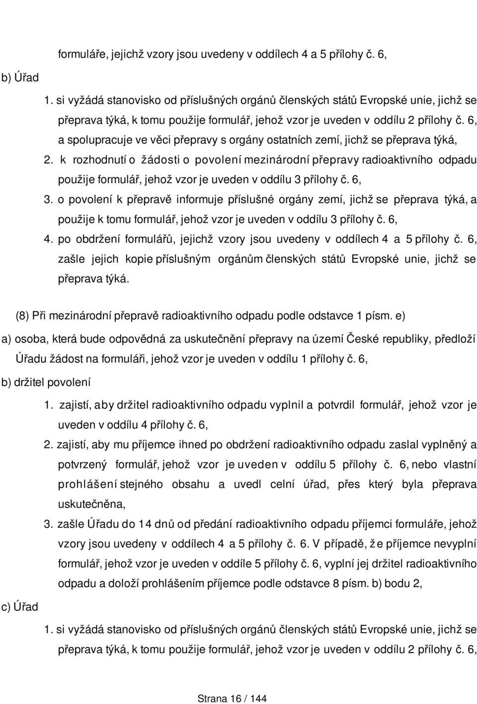 6, a spolupracuje ve věci přepravy s orgány ostatních zemí, jichž se přeprava týká, 2.