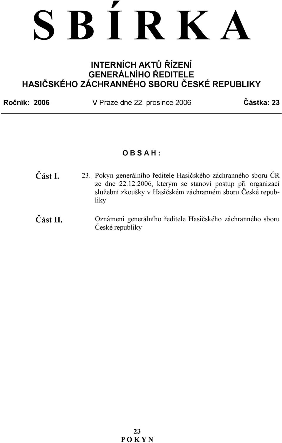 12.2006, kterým se stanoví postup při organizaci služební zkoušky v Hasičském záchranném sboru České republiky