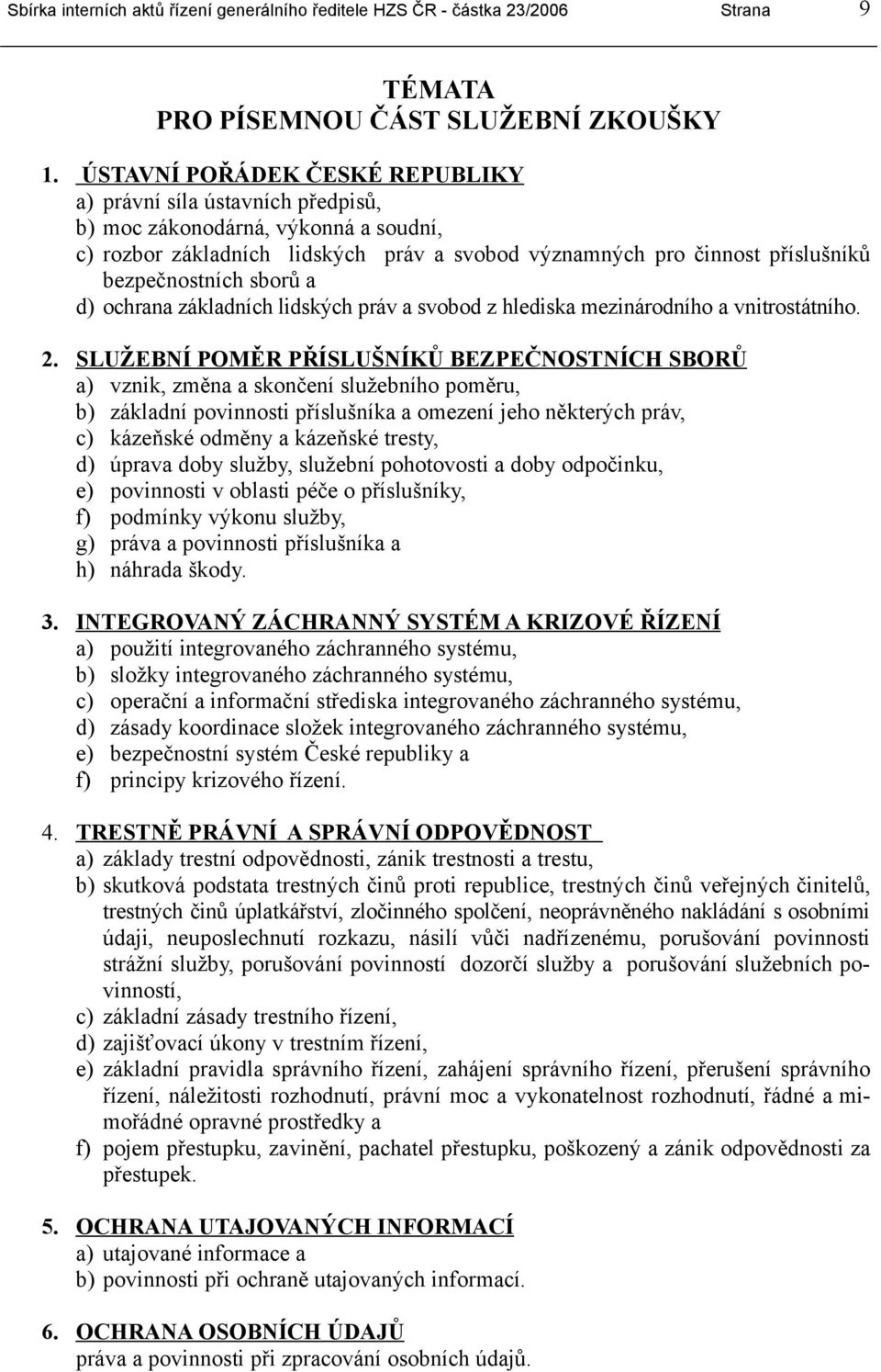 sborů a d) ochrana základních lidských práv a svobod z hlediska mezinárodního a vnitrostátního. 2.