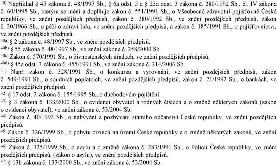 , o péči o zdraví lidu, ve znění pozdějších předpisů, a zákon č. 185/1991 Sb., o pojišťovnictví, ve znění pozdějších předpisů. 40a) 2 zákona č. 48/1997 Sb., ve znění pozdějších předpisů. 40b) 55 zákona č.