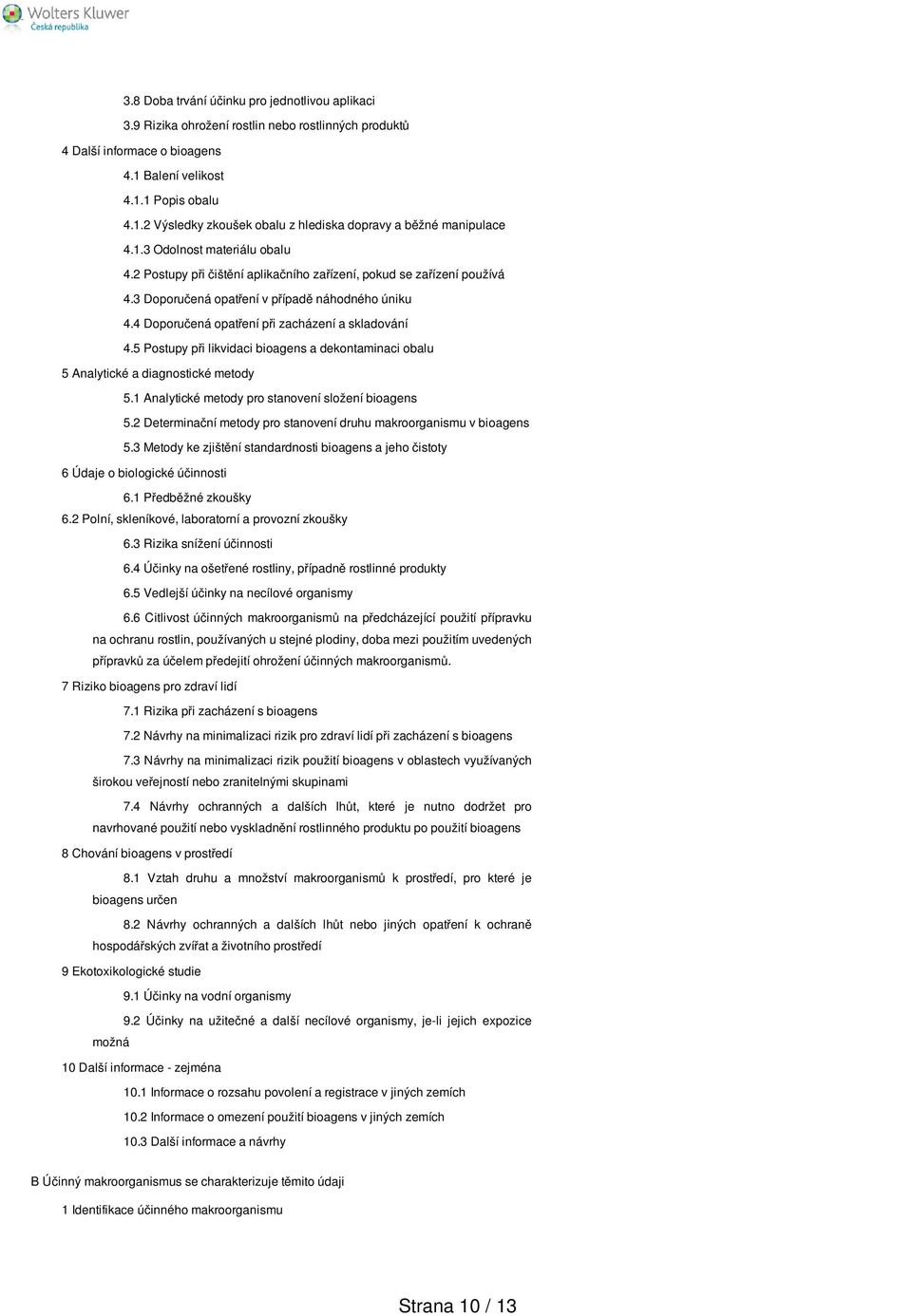 4 Doporučená opatření při zacházení a skladování 4.5 Postupy při likvidaci bioagens a dekontaminaci obalu 5 Analytické a diagnostické metody 5.1 Analytické metody pro stanovení složení bioagens 5.