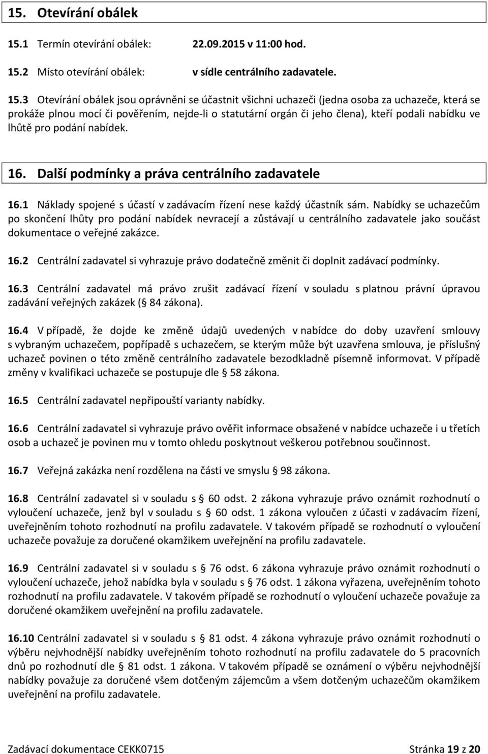 2 Místo otevírání obálek: v sídle centrálního zadavatele. 15.