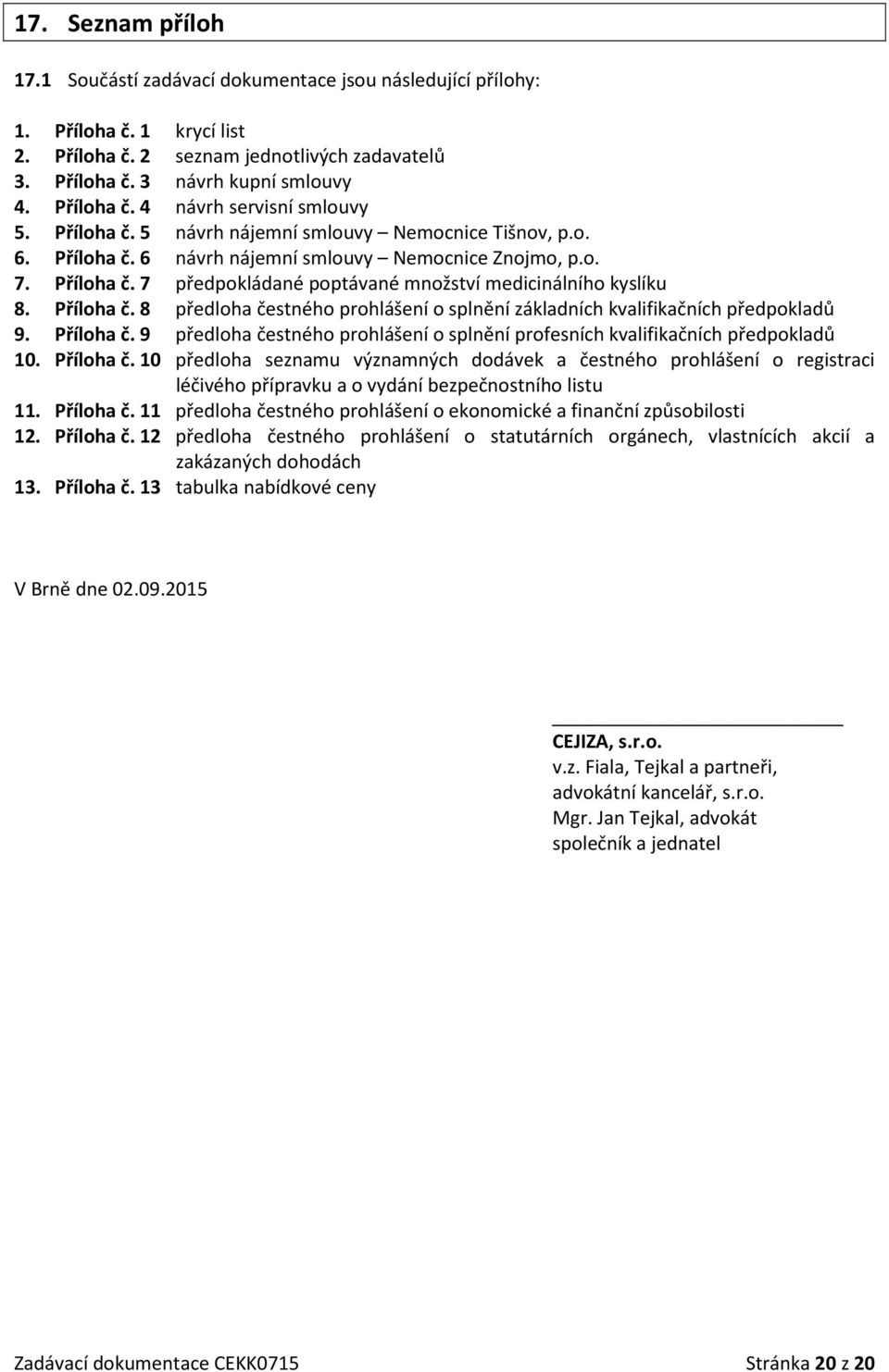 Příloha č. 8 předloha čestného prohlášení o splnění základních kvalifikačních předpokladů 9. Příloha č.