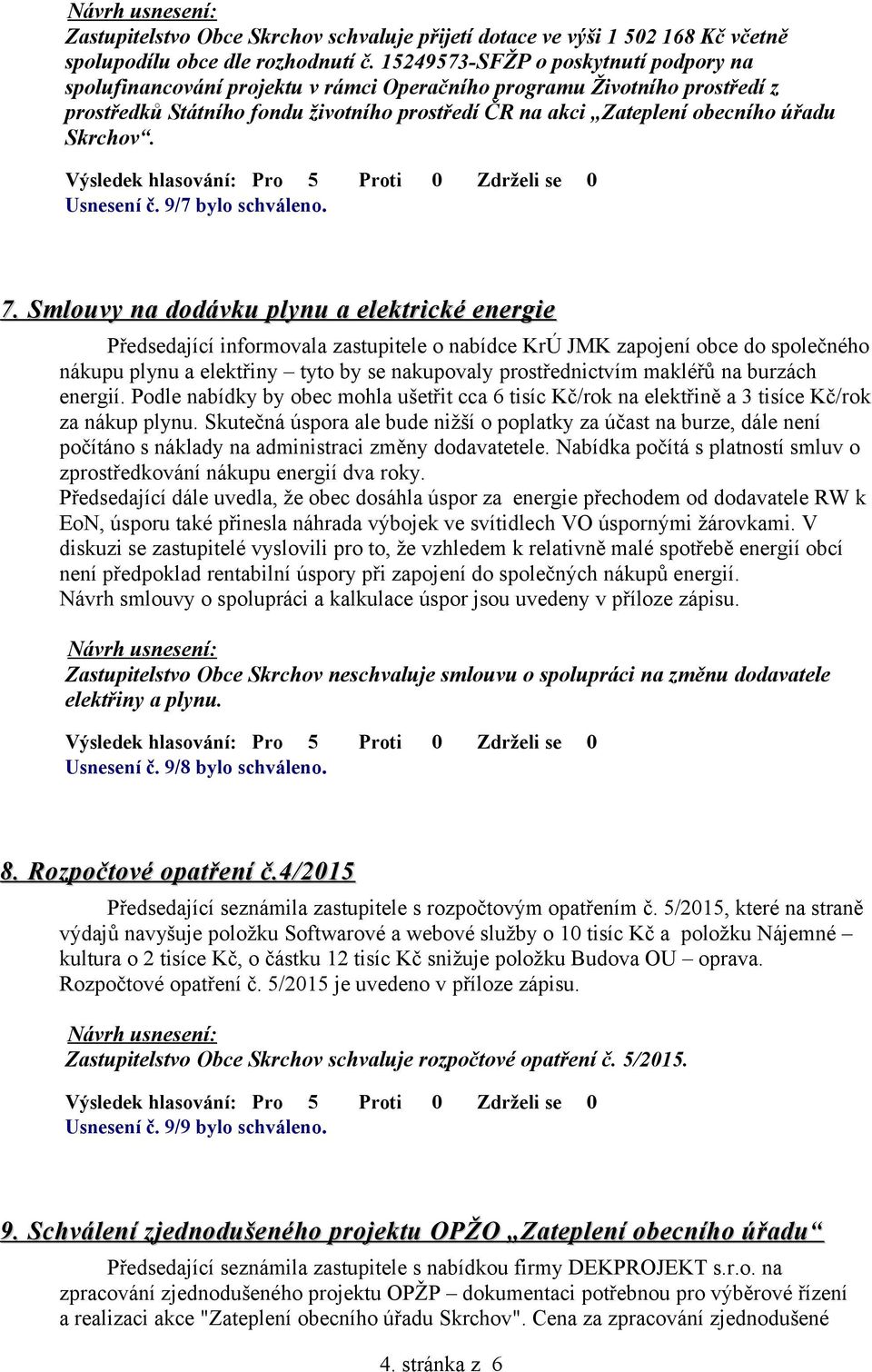 Skrchov. Usnesení č. 9/7 bylo schváleno. 7.