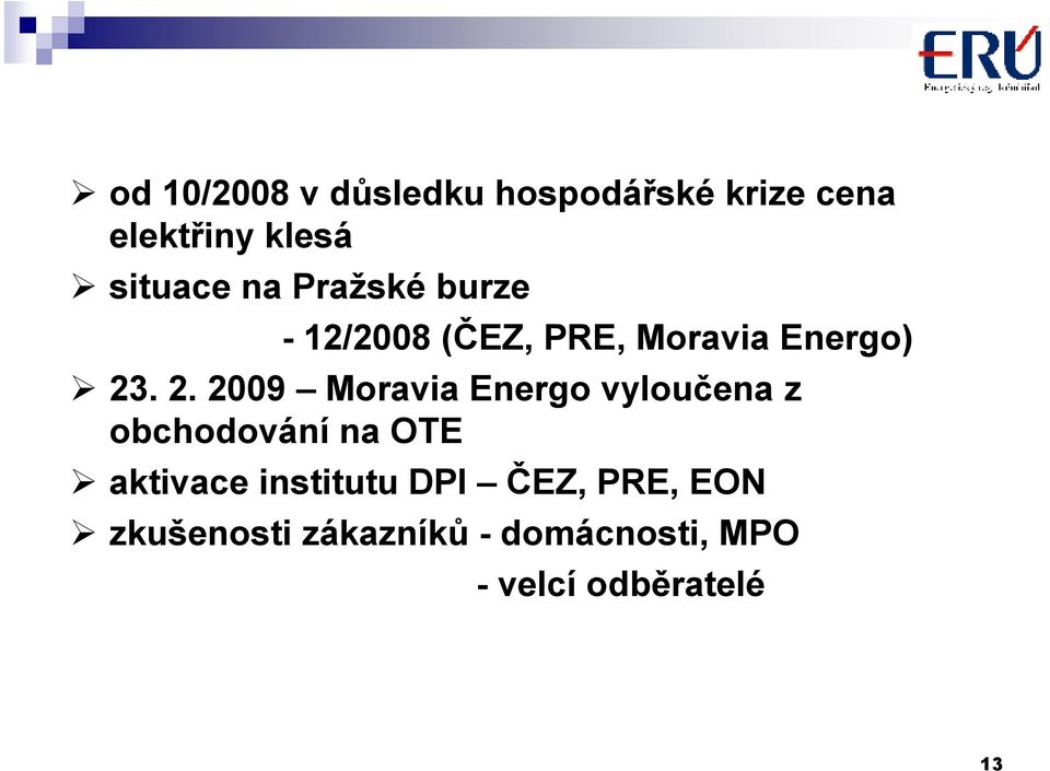 . 2. 2009 Moravia Energo vyloučena z obchodování na OTE aktivace