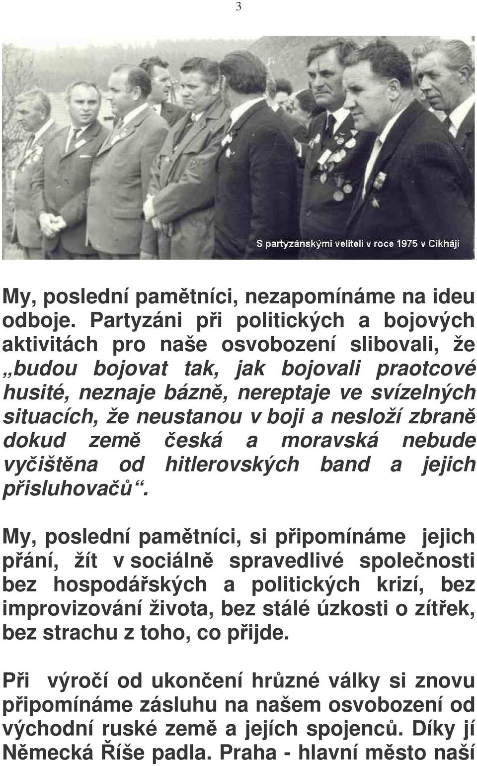 neustanou v boji a nesloží zbran dokud zem eská a moravská nebude vyištna od hitlerovských band a jejich pisluhova.