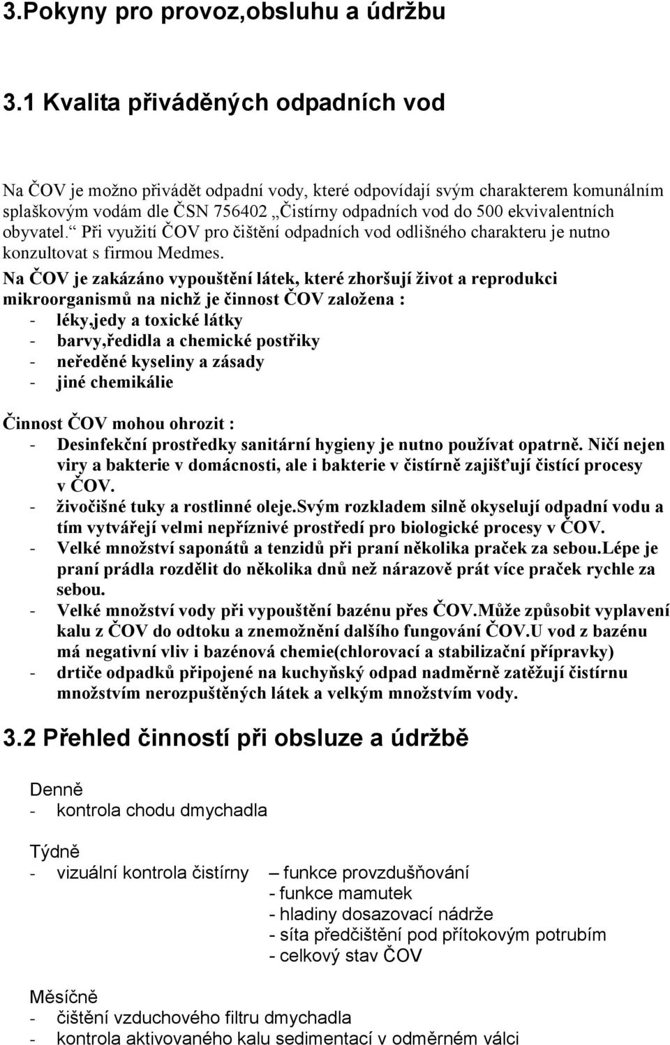 obyvatel. Při využití ČOV pro čištění odpadních vod odlišného charakteru je nutno konzultovat s firmou Medmes.