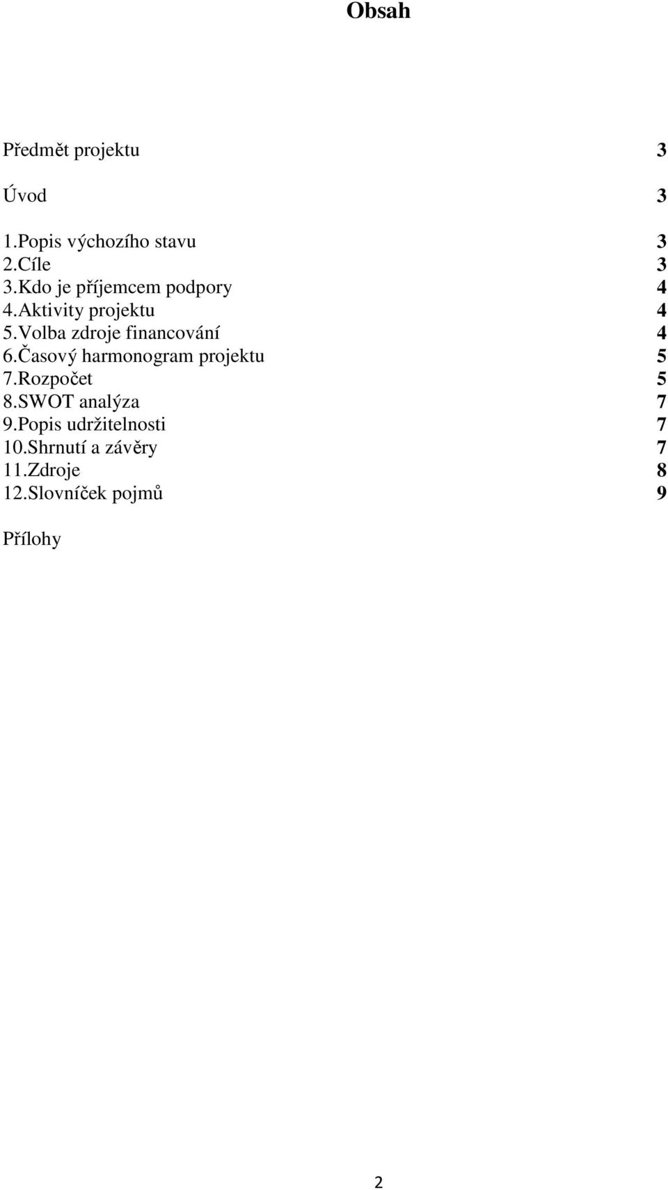 Volba zdroje financování 4 6.Časový harmonogram projektu 5 7.Rozpočet 5 8.