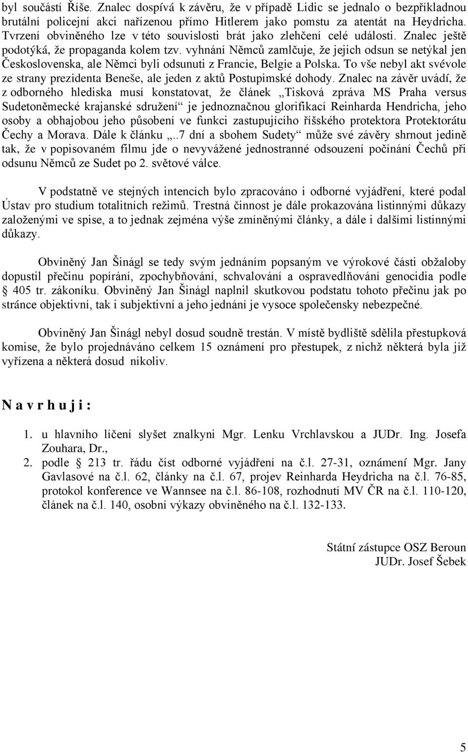 vyhnání Němců zamlčuje, že jejich odsun se netýkal jen Československa, ale Němci byli odsunuti z Francie, Belgie a Polska.