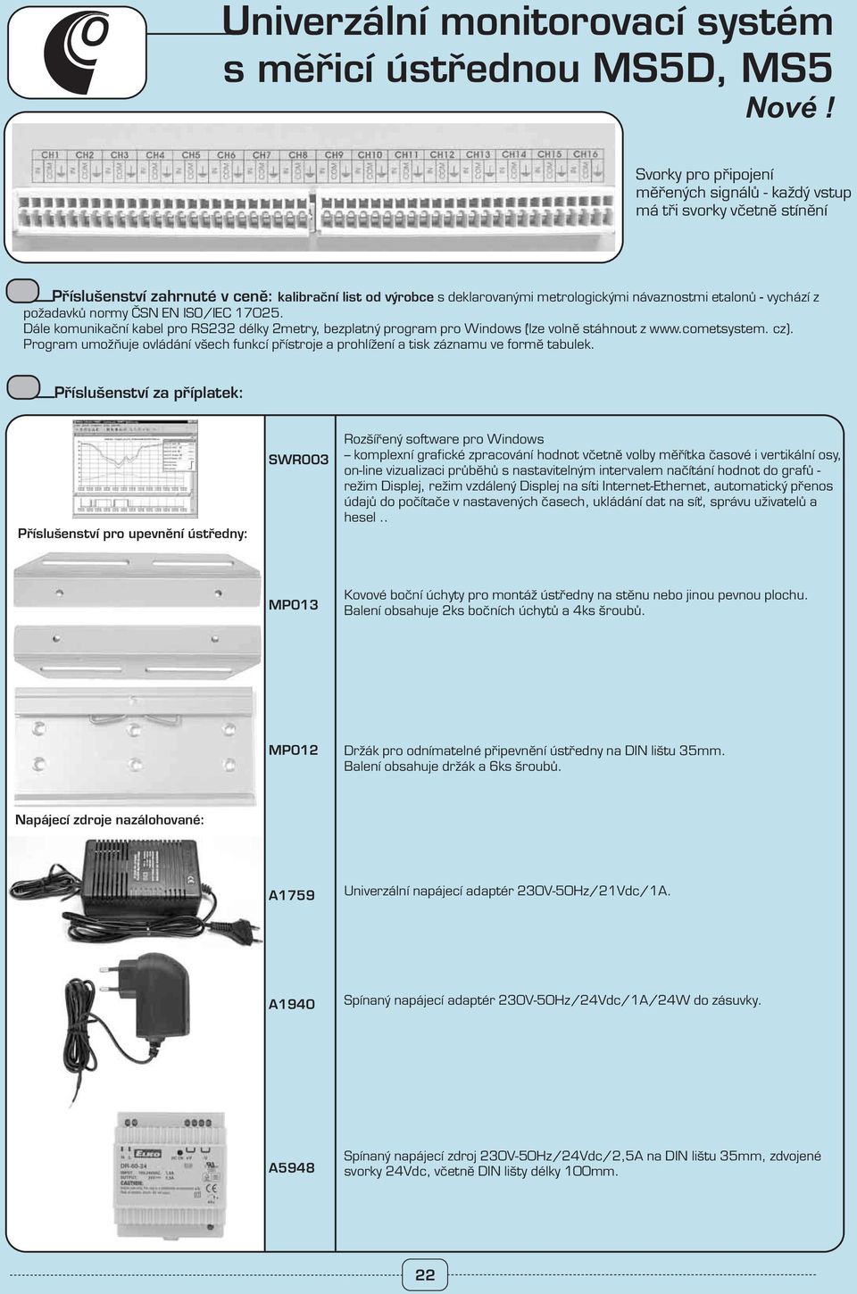 Program umožňuje ovládání všech funkcí přístroje a prohlížení a tisk záznamu ve formě tabulek.