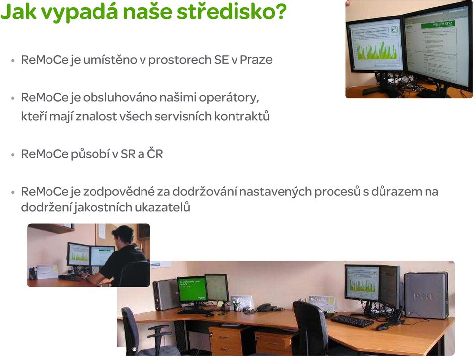 operátory, kteří mají znalost všech servisních kontraktů ReMoCe působí v SR a ČR