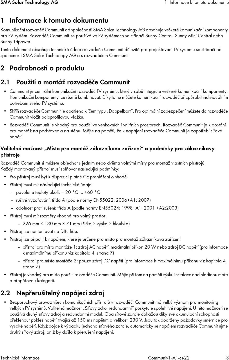 Tento dokument obsahuje technické údaje rozvaděče Communit důležité pro projektování FV systému se střídači od společnosti SMA Solar Technology AG a s rozvaděčem Communit. 2 Podrobnosti o produktu 2.