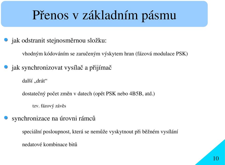 dostatečný počet změn v datech (opět PSK nebo 4B5B, atd.) tzv.