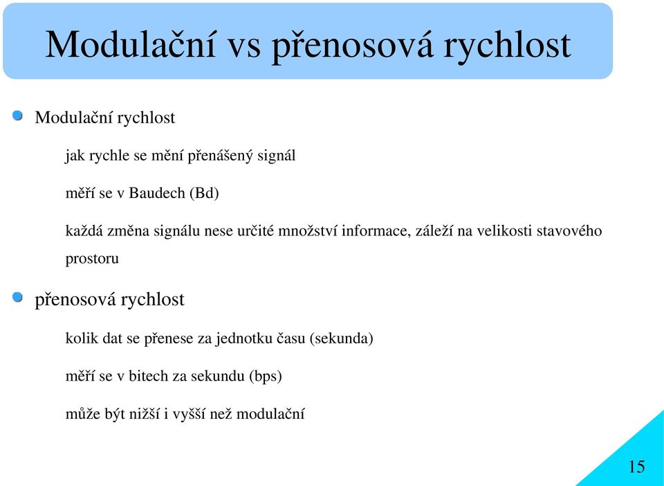záleží na velikosti stavového prostoru přenosová rychlost kolik dat se přenese za