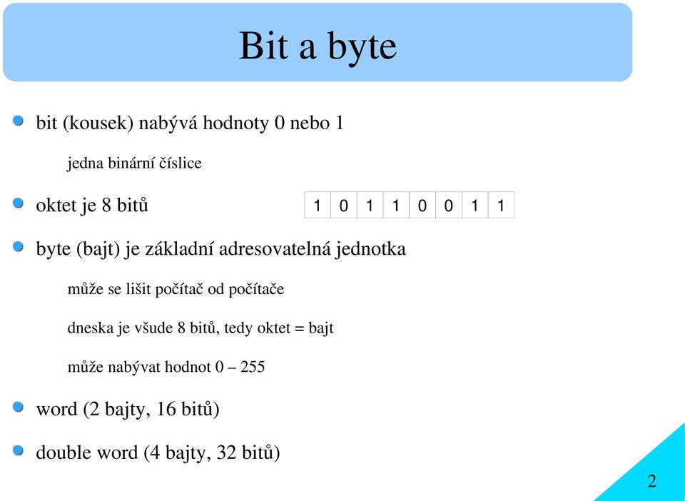 může se lišit počítač od počítače dneska je všude 8 bitů, tedy oktet = bajt