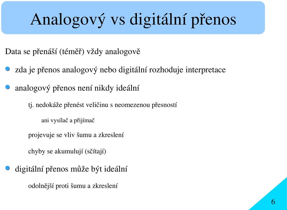 nedokáže přenést veličinu s neomezenou přesností ani vysílač a přijímač projevuje se vliv