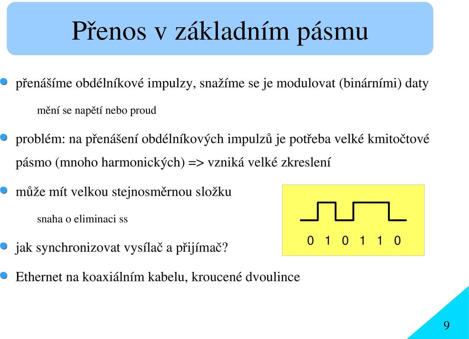 (mnoho harmonických) => vzniká velké zkreslení může mít velkou stejnosměrnou složku snaha o eliminaci