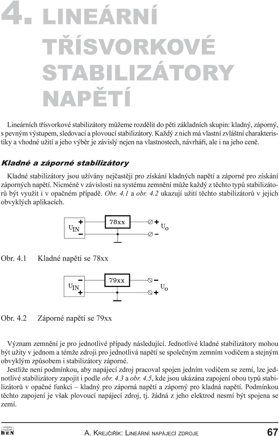 nejèastìji pro získání kladných napìtí a záporné pro získání záporných napìtí Nicménì v závislosti na systému zemnìní mùže každý z tìchto typù stabilizátorù být využit i v opaèném pøípadì Obr 4 1 a