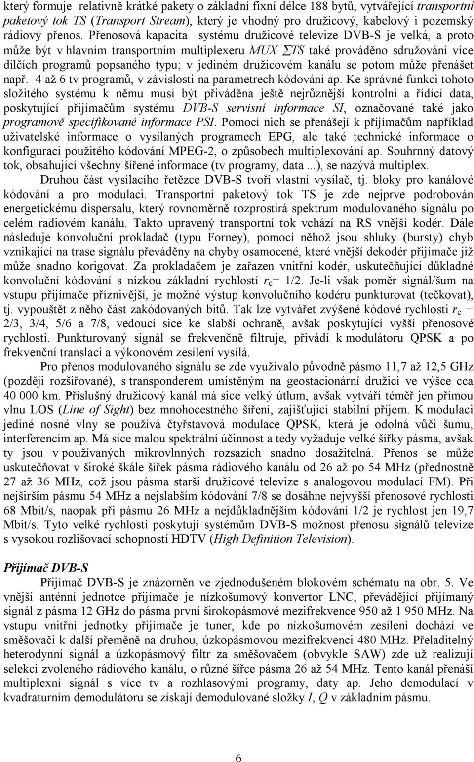 kanálu se poom může přenáše např. 4 až 6 v programů, v závislosi na paramerech kódování ap.