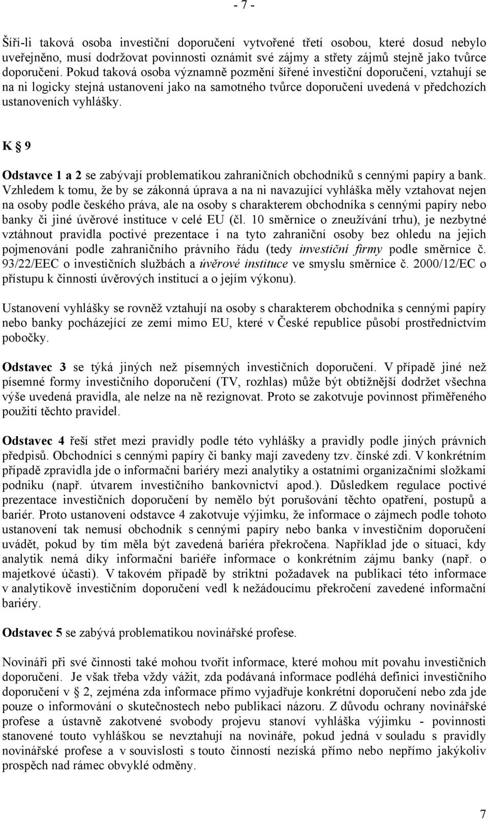 K 9 Odstavce 1 a 2 se zabývají problematikou zahraničních obchodníků s cennými papíry a bank.