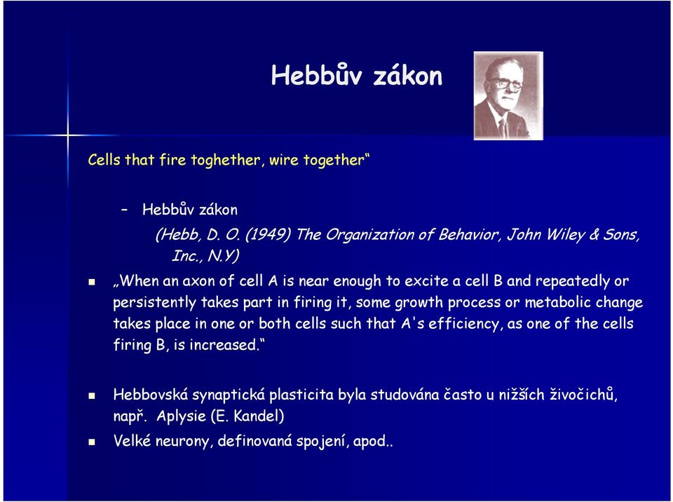 Y) When an axon of cell A is near enough to excite a cell B and repeatedly or persistently takes part in firing it, some growth process