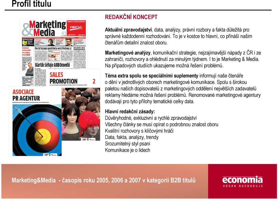 Marketingové analýzy, komunikační strategie, nejzajímavější nápady z ČR i ze zahraničí, rozhovory a ohlédnutí za minulým týdnem. I to je Marketing & Media.