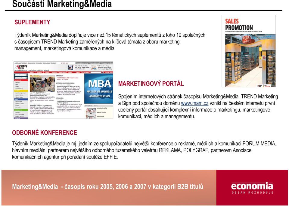 cz vznikl na českém internetu první ucelený portál obsahující komplexní informace o marketingu, marketingové komunikaci, médiích a managementu. ODBORNÉ KONFERENCE Týdeník Marketing&Media je mj.