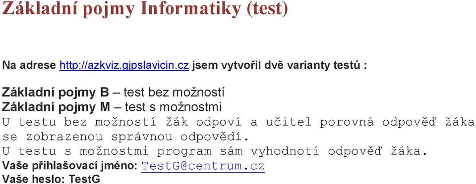 možnostmi U testu bez možností žák odpoví a učitel porovná odpověď žáka se zobrazenou správnou