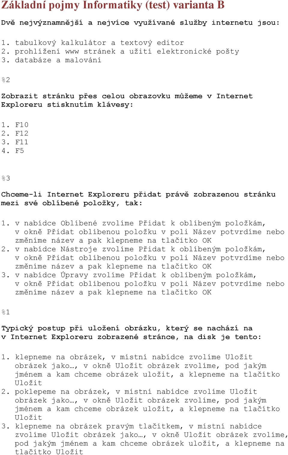 F5 %3 Chceme-li Internet Exploreru přidat právě zobrazenou stránku mezi své oblíbené položky, tak: 1.