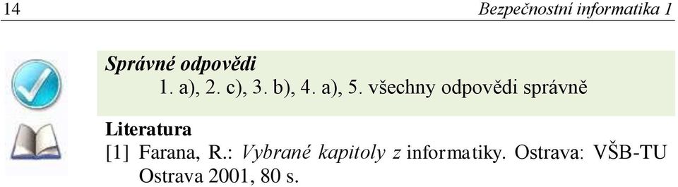 všechny odpovědi správně Literatura [1] Farana, R.
