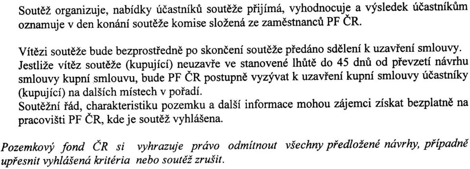 Jestlize vitez souteze (kupujici) neuzavre ve stanovene lhute do 45 dnu od prevzeti navrhu smlouvy kupni smlouvu, bude PF CR postupne vyzyvat k uzavreni kupni smlouvy ucastniky