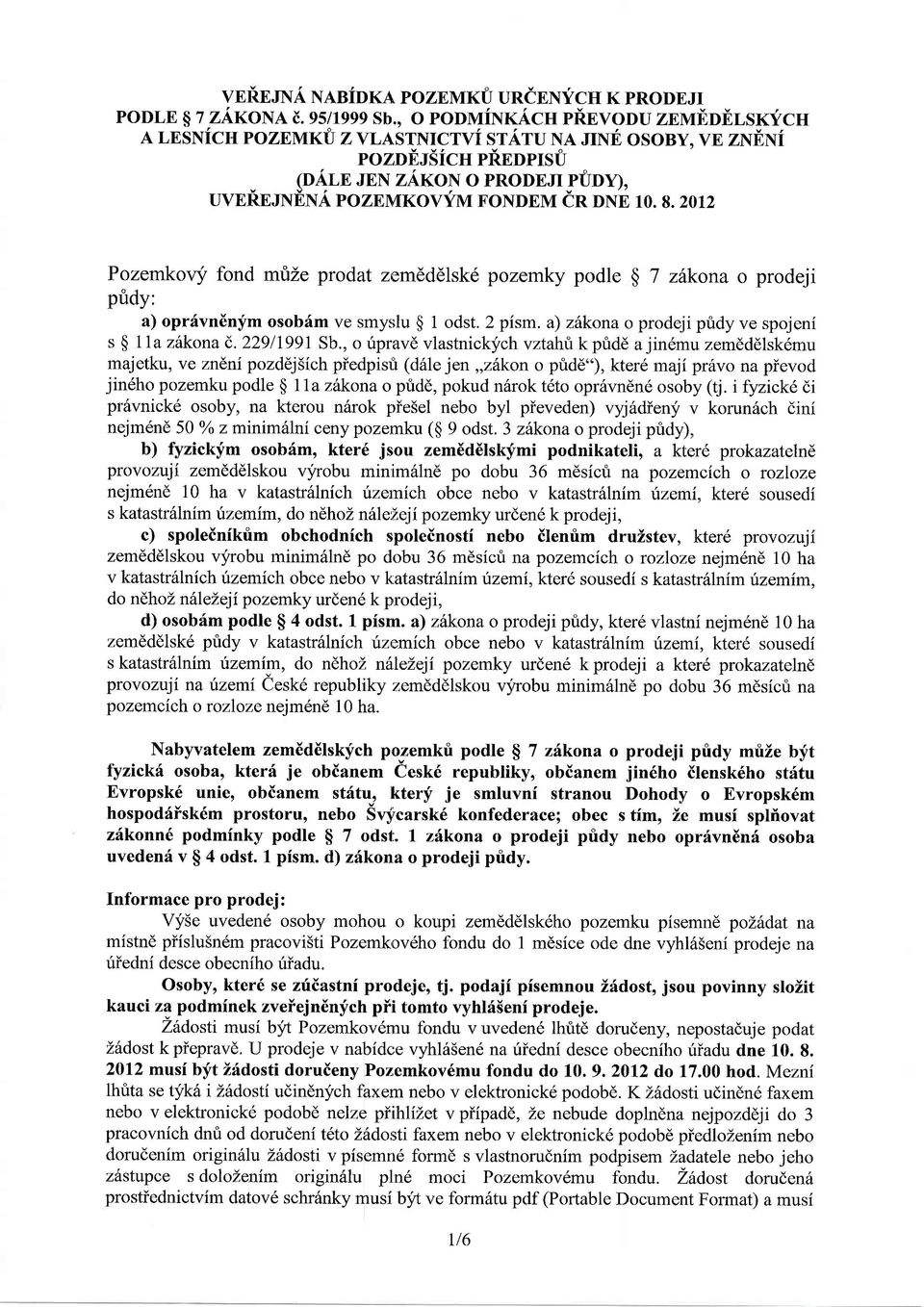 2012 Pozemkovy fond mrize prodat zemdddlsk6 pozemky podle $ 7 zhkona o prodeji pridy: a) oprfvn6n;fm osobfm ve smyslu $ 1 odst. 2 pism. a) zhkona o prodeji pridy ve spojeni s $ 11a zdkona(,.