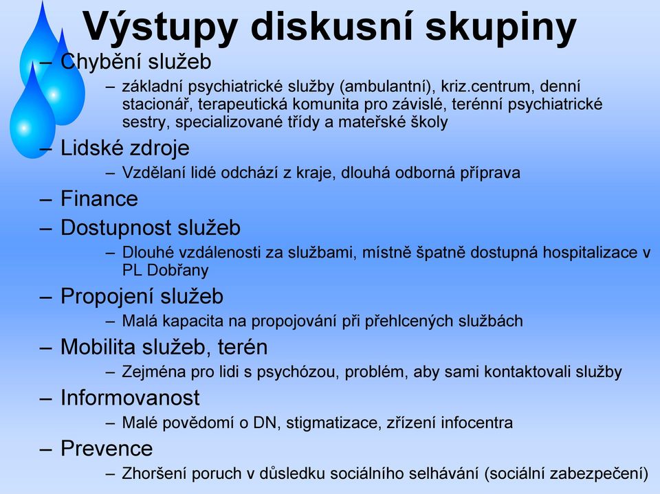 dlouhá odborná příprava Finance Dostupnost služeb Dlouhé vzdálenosti za službami, místně špatně dostupná hospitalizace v PL Dobřany Propojení služeb Malá kapacita na