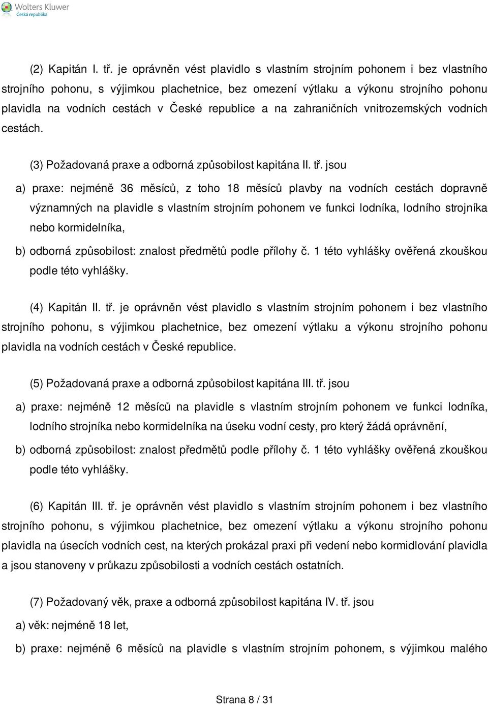 republice a na zahraničních vnitrozemských vodních cestách. (3) Požadovaná praxe a odborná způsobilost kapitána II. tř.