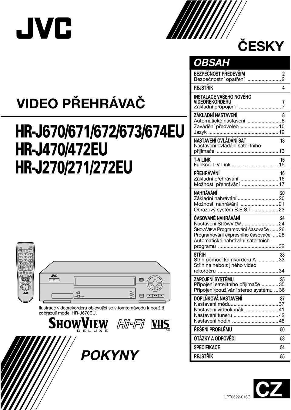 ..12 NASTAVENÍ OVLÁDÁNÍ SAT 13 Nastavení ovládání satelitního přijímače...13 T-V LINK 15 Funkce T-V Link...15 PŘEHRÁVÁNÍ 16 Základní přehrávání...16 Možnosti přehrávání.