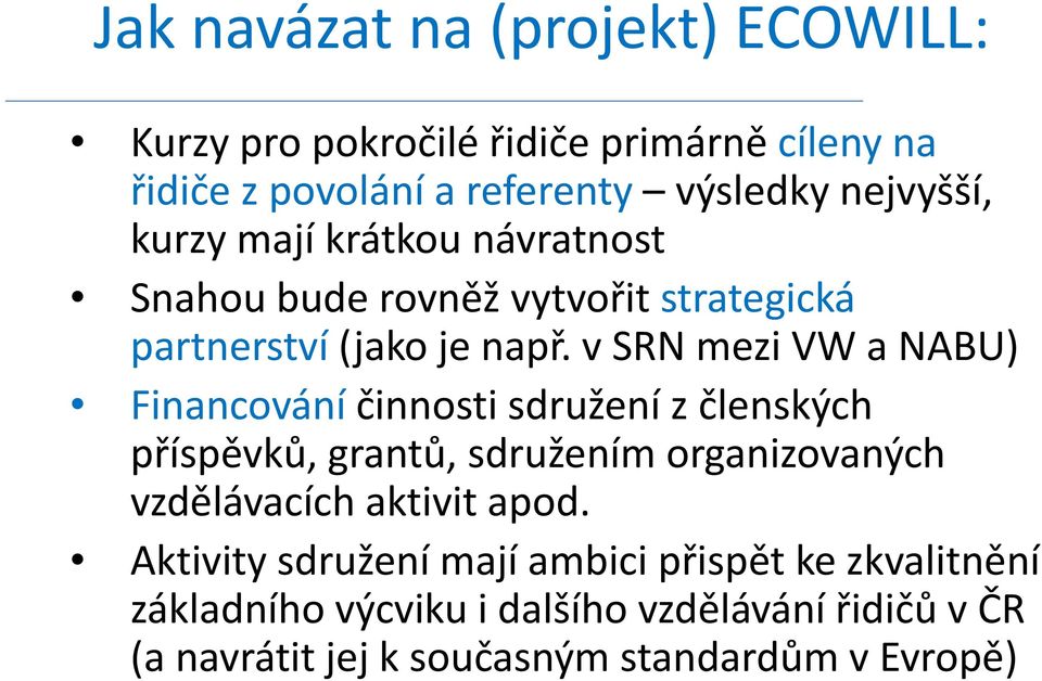 v SRN mezi VW a NABU) Financování činnosti sdružení z členských příspěvků, grantů, sdružením organizovaných vzdělávacích aktivit