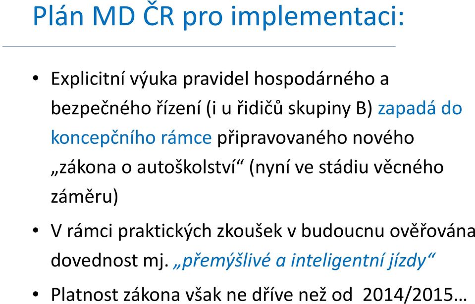 autoškolství (nyní ve stádiu věcného záměru) V rámci praktických zkoušek v budoucnu