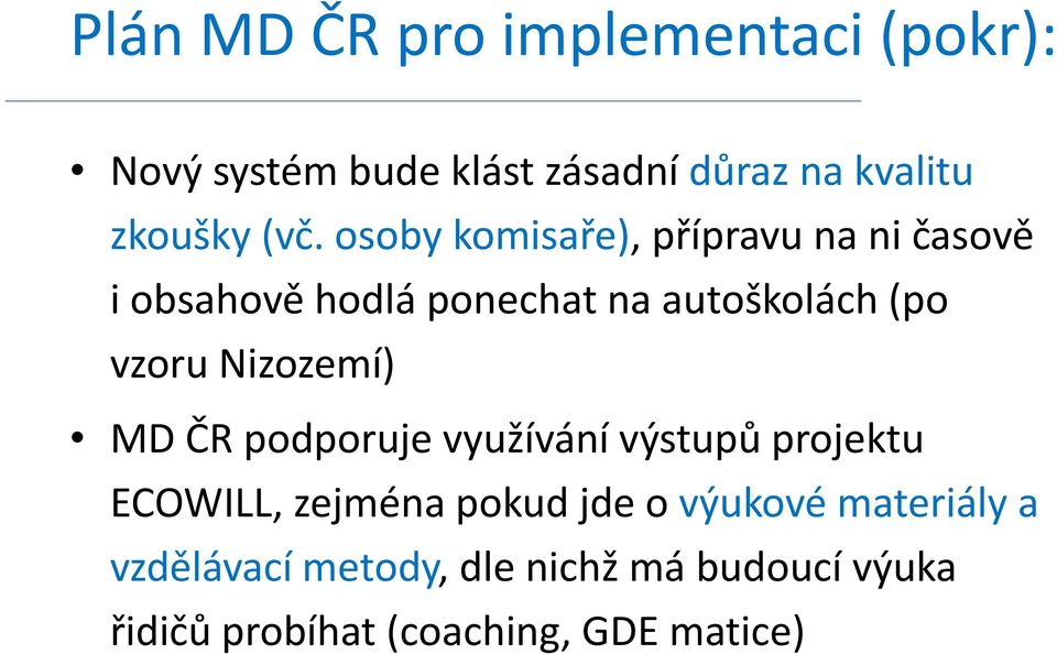 vzoru Nizozemí) MD ČR podporuje využívání výstupů projektu ECOWILL, zejména pokud jde o