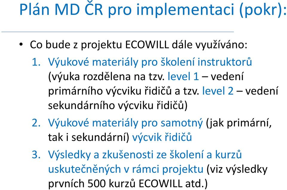 level 1 vedení primárního výcviku řidičů a tzv. level 2 vedení sekundárního výcviku řidičů) 2.